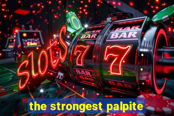 the strongest palpite